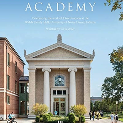 The Academy: Celebrating the work of John Simpson at the Walsh Family Hall, University of Notre Dame, Indiana.