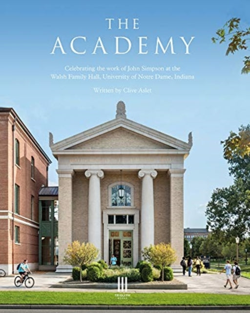 The Academy: Celebrating the work of John Simpson at the Walsh Family Hall, University of Notre Dame, Indiana.