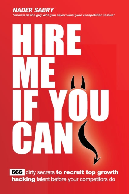 Hire me if you can: 666 dirty secrets to recruit
