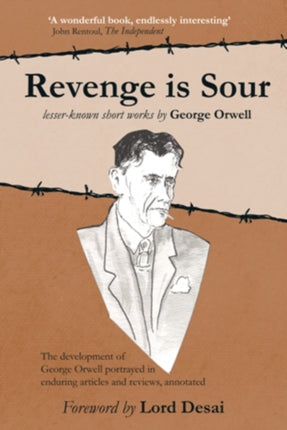 Revenge is Sour - lesser-known short works by George Orwell: The development of George Orwell portrayed in enduring articles and reviews, annotated