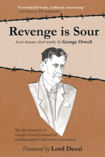 Revenge is Sour - lesser-known short works by George Orwell: The development of George Orwell portrayed in enduring articles and reviews, annotated