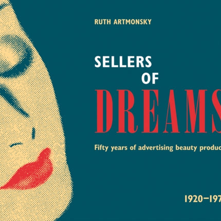 Sellers of Dreams: Fifty years of the advertising of beauty products 1920-1970