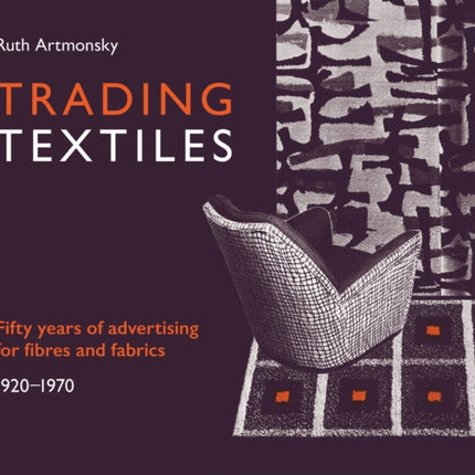 Trading Textiles: 50 Years of Advertising for Fibres and Fabrics. 1920-1970