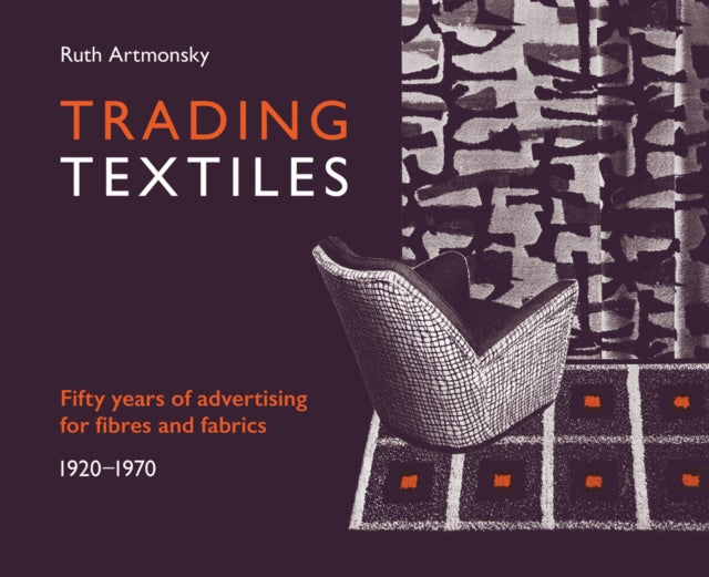 Trading Textiles: 50 Years of Advertising for Fibres and Fabrics. 1920-1970