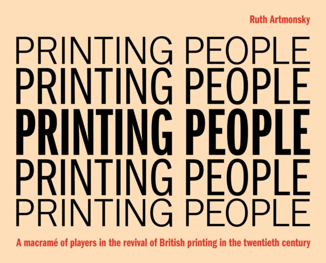 Printing People: A macramé of players in the revival of British printing in the twentieth century