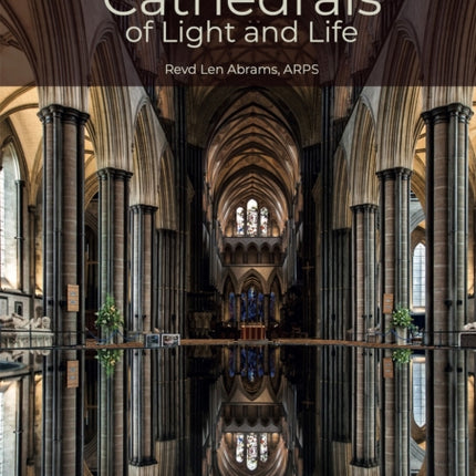 Cathedrals of Light and Life: Images of inspiration and heritage from the 42 Anglican Cathedrals of England