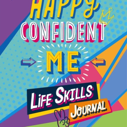 Happy Confident Me Life Skills Journal: 60 activities to develop 10 key Life Skills