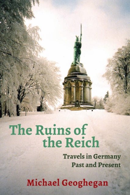 The Ruins of the Reich: Travels in Germany Past
