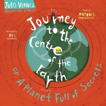 Journey to the Centre of the Earth: Or a planet full of secrets