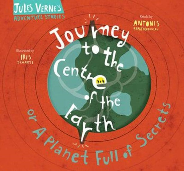 Journey to the Centre of the Earth: Or a planet full of secrets