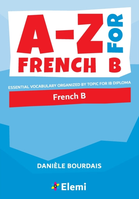 A-Z for French B: Essential vocabulary organized