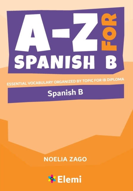A-Z for Spanish B: Essential vocabulary organized