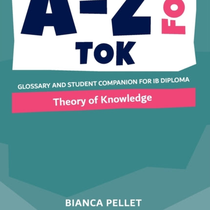 A-Z for Theory of Knowledge: Glossary and student