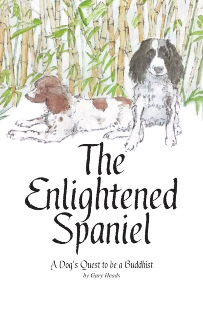 The Enlightened Spaniel: A Dog's Quest to be a Buddhist