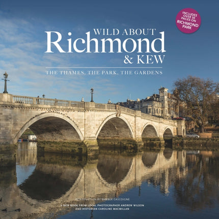 Wild about Richmond and Kew: The Thames, The Park, The Gardens