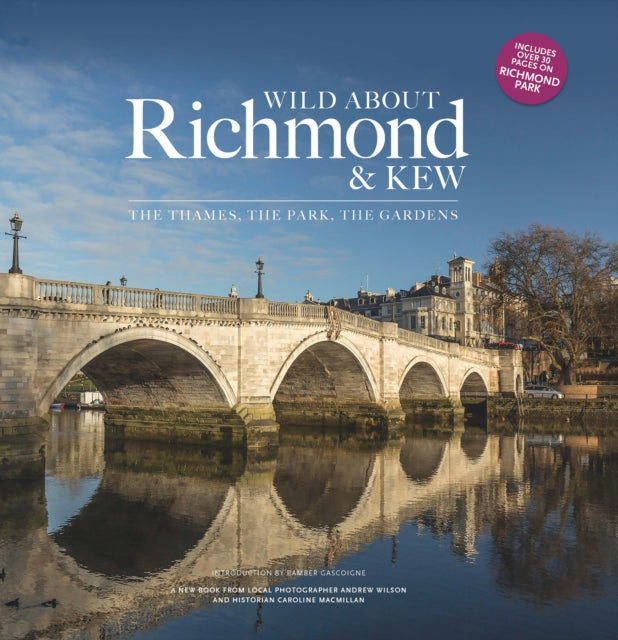 Wild about Richmond and Kew: The Thames, The Park, The Gardens