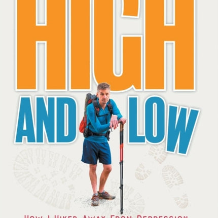 High and Low: High and Low: How I Hiked Away From