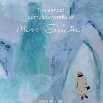 The Almost Complete Works of Miss Smith