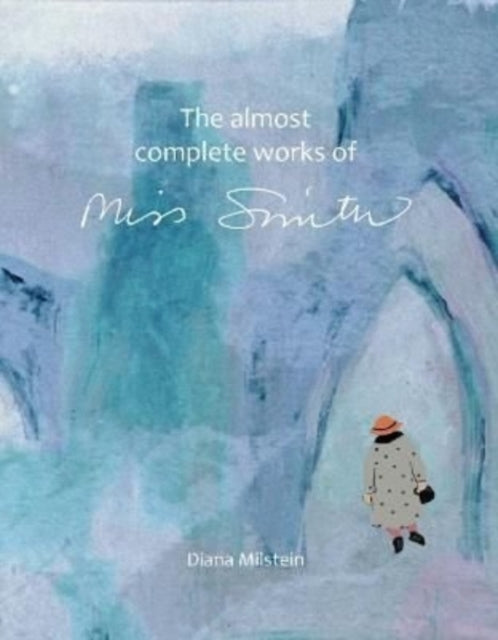 The Almost Complete Works of Miss Smith