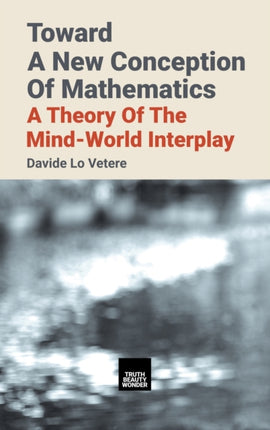 Toward A New Conception Of Mathematics: A theory