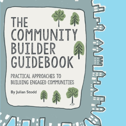 The Community Builder Guidebook: Practical Approaches to Building Engaged Communities