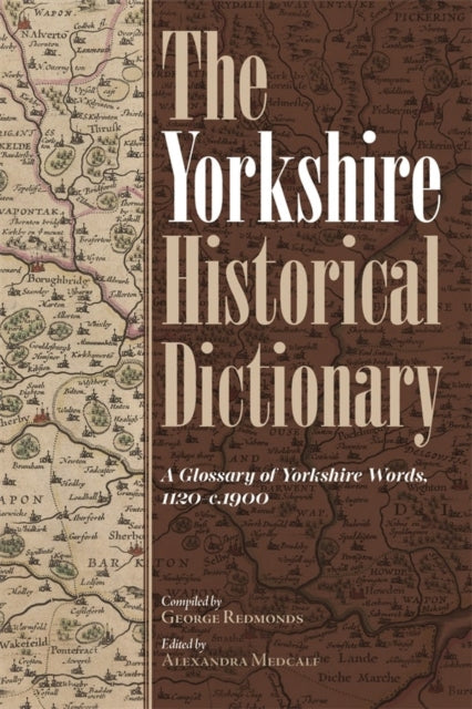 The Yorkshire Historical Dictionary: A Glossary of Yorkshire Words, 1120-c.1900 [2 volume set]