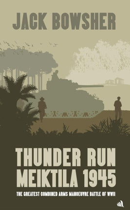 Thunder Run Meiktila 1945