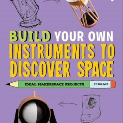 Build Your Own Instruments to Discover Space