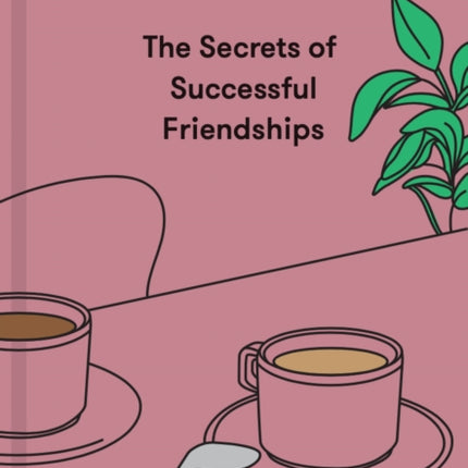 The Secrets of Successful Friendships