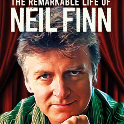 Don't Dream It's Over: The Remarkable Life Of Neil Finn