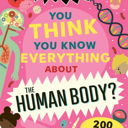 You Think You Know Everything About the Human Body
