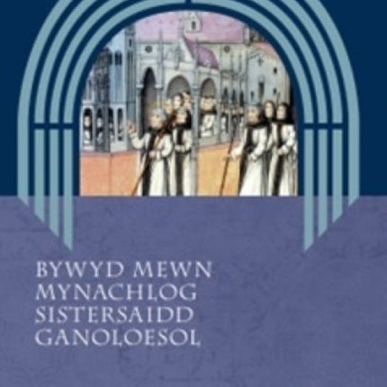 Bywyd Mewn Mynachlog Sistersaidd Ganoloesol