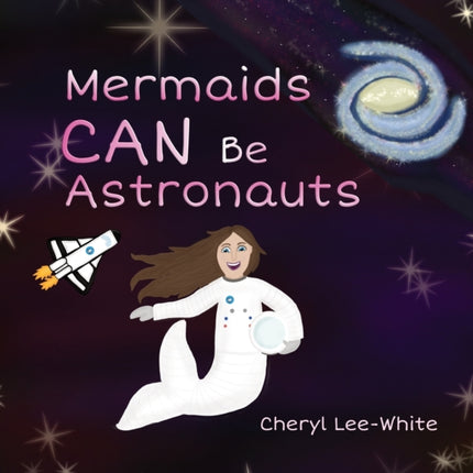 Mermaids CAN Be Astronauts: A Picture Book to