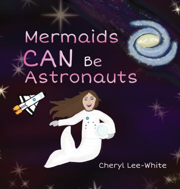 Mermaids CAN Be Astronauts: A Picture Book to