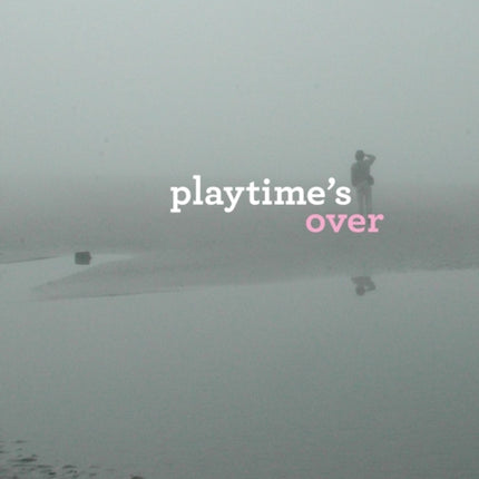 Playtime's Over