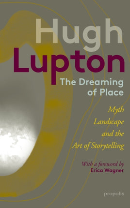 The Dreaming of Place: Myth, Landscape and the Art of Storytelling