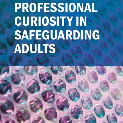 Professional Curiosity in Safeguarding Adults