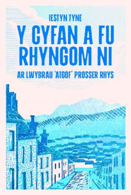 Y Cyfan a fu Rhyngom Ni  ar lwybrau Atgof Prosser
