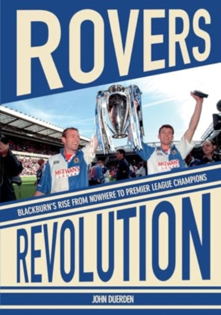 Rovers Revolution Blackburns Rise From Nowhere to