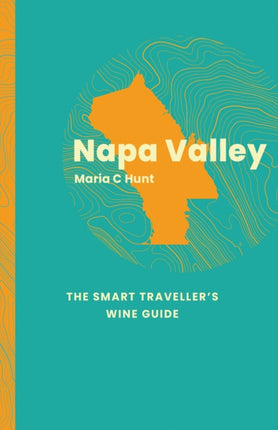 Napa The Smart Travellers Wine Guide