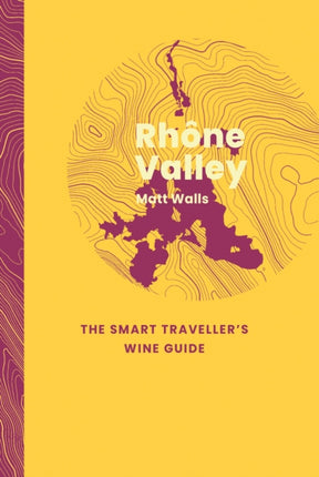 Rhône Valley The Smart Travellers Wine Guide