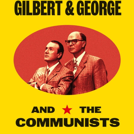 Gilbert  George and the Communists