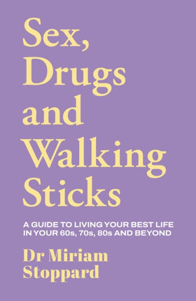 Dr Miriam Stoppard Sex Drugs and Walking Sticks