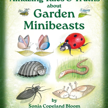 Amazing Tales Truths about Garden Minibeasts