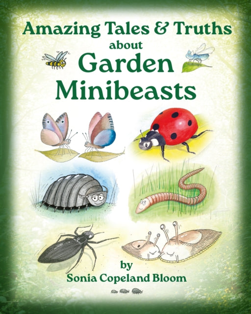 Amazing Tales Truths about Garden Minibeasts