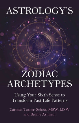 Astrologys Zodiac Archetypes  Using Your Sixth Sense to Transform Past Life Patterns
