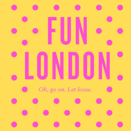 An Opinionated Guide to Fun London
