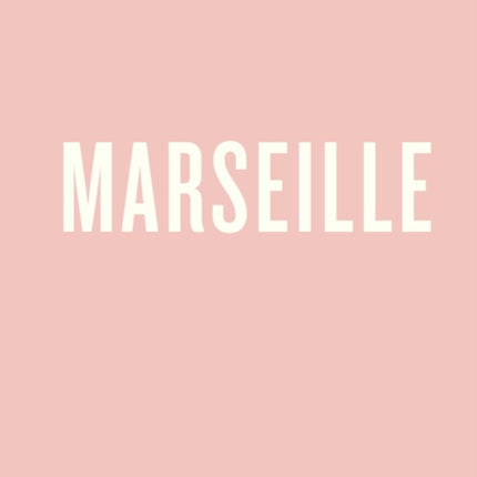 An Opinionated Guide to Marseille
