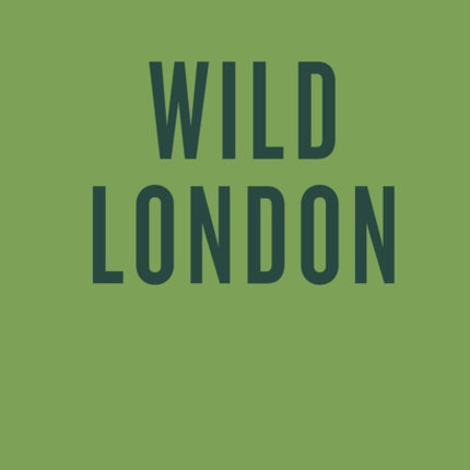 An Opinionated Guide to Wild London