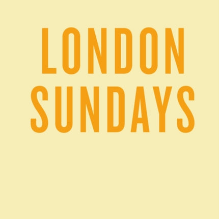 An Opinionated Guide to London Sundays
